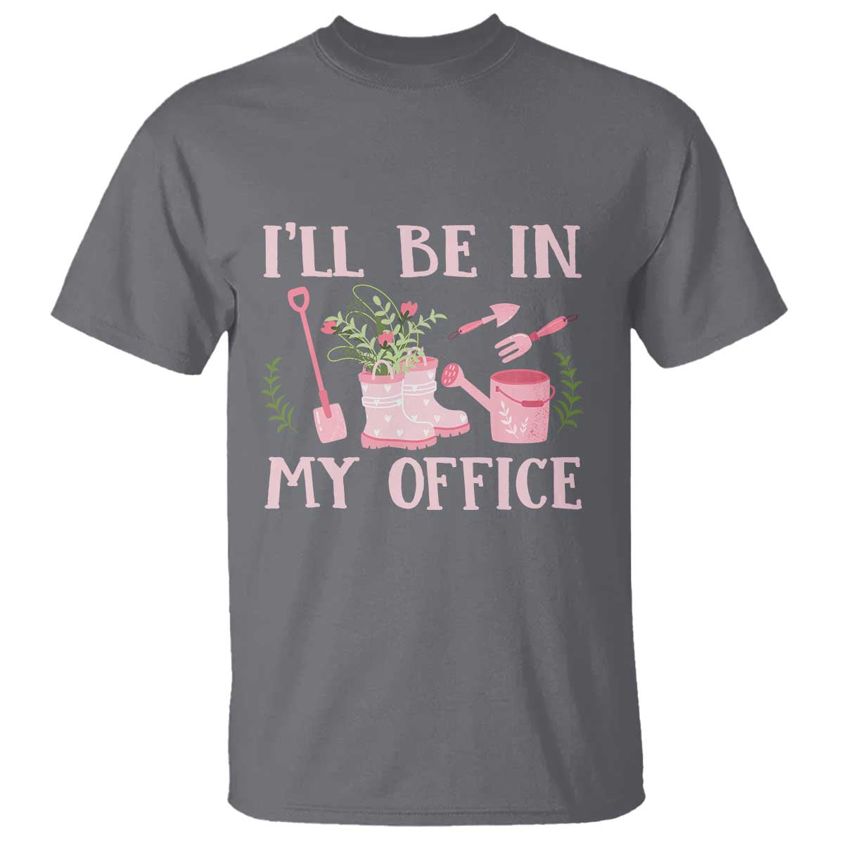 Gardening T Shirt I'll Be In My Office Garden Lovers - Wonder Print Shop