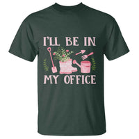 Gardening T Shirt I'll Be In My Office Garden Lovers - Wonder Print Shop