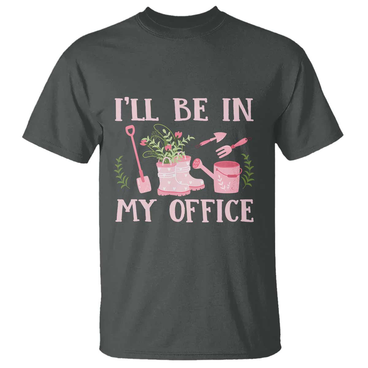Gardening T Shirt I'll Be In My Office Garden Lovers - Wonder Print Shop