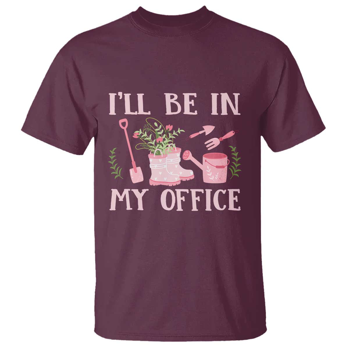 Gardening T Shirt I'll Be In My Office Garden Lovers - Wonder Print Shop