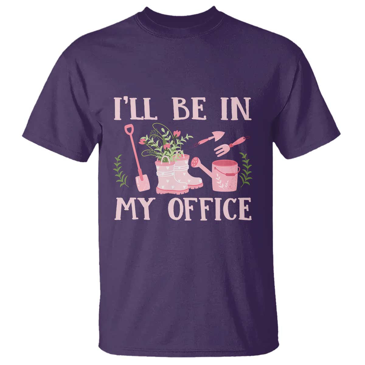 Gardening T Shirt I'll Be In My Office Garden Lovers - Wonder Print Shop