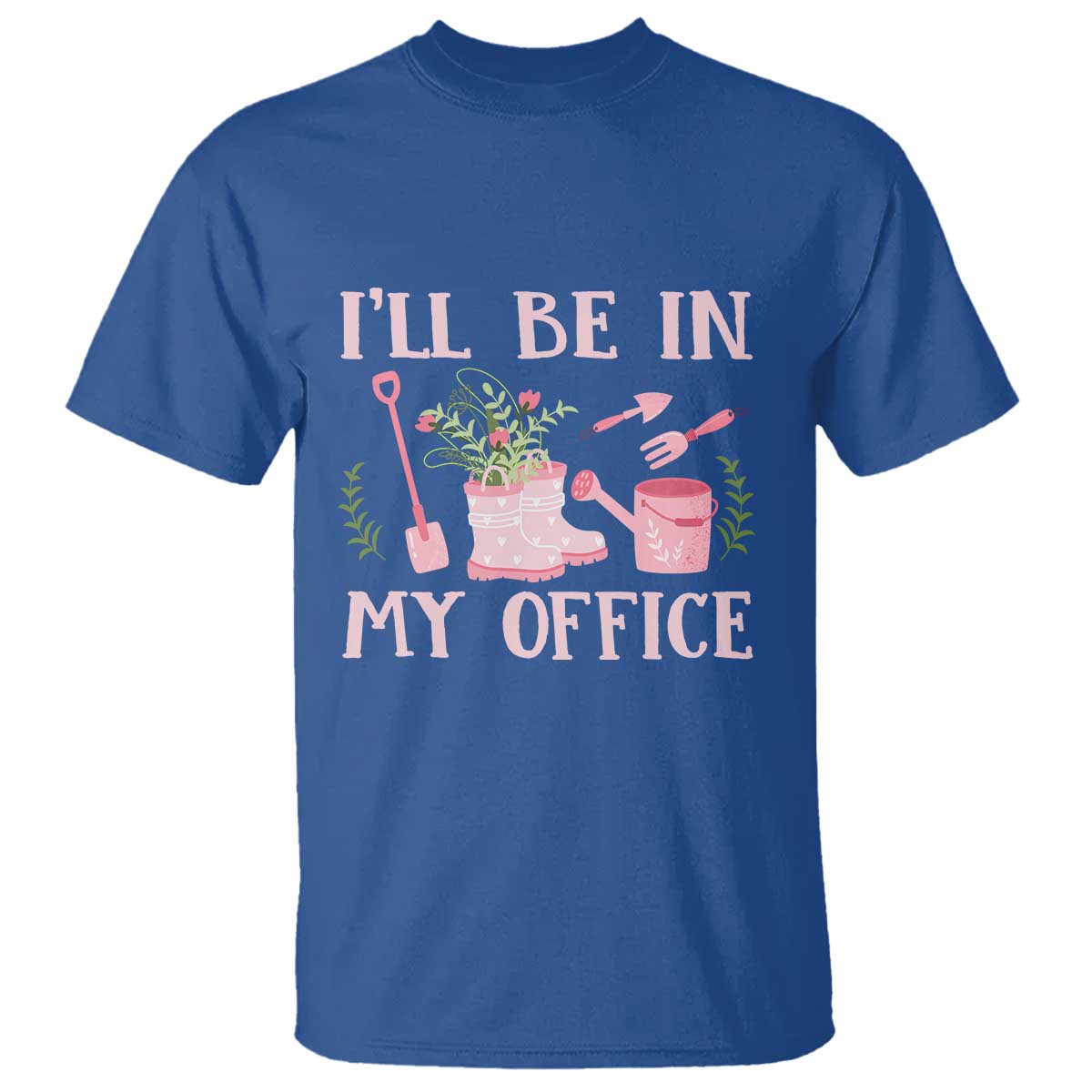 Gardening T Shirt I'll Be In My Office Garden Lovers - Wonder Print Shop
