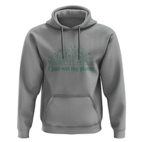 Funny Gardening Hoodie I Just Wet My Plants Garden Lover - Wonder Print Shop