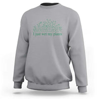 Funny Gardening Sweatshirt I Just Wet My Plants Garden Lover - Wonder Print Shop