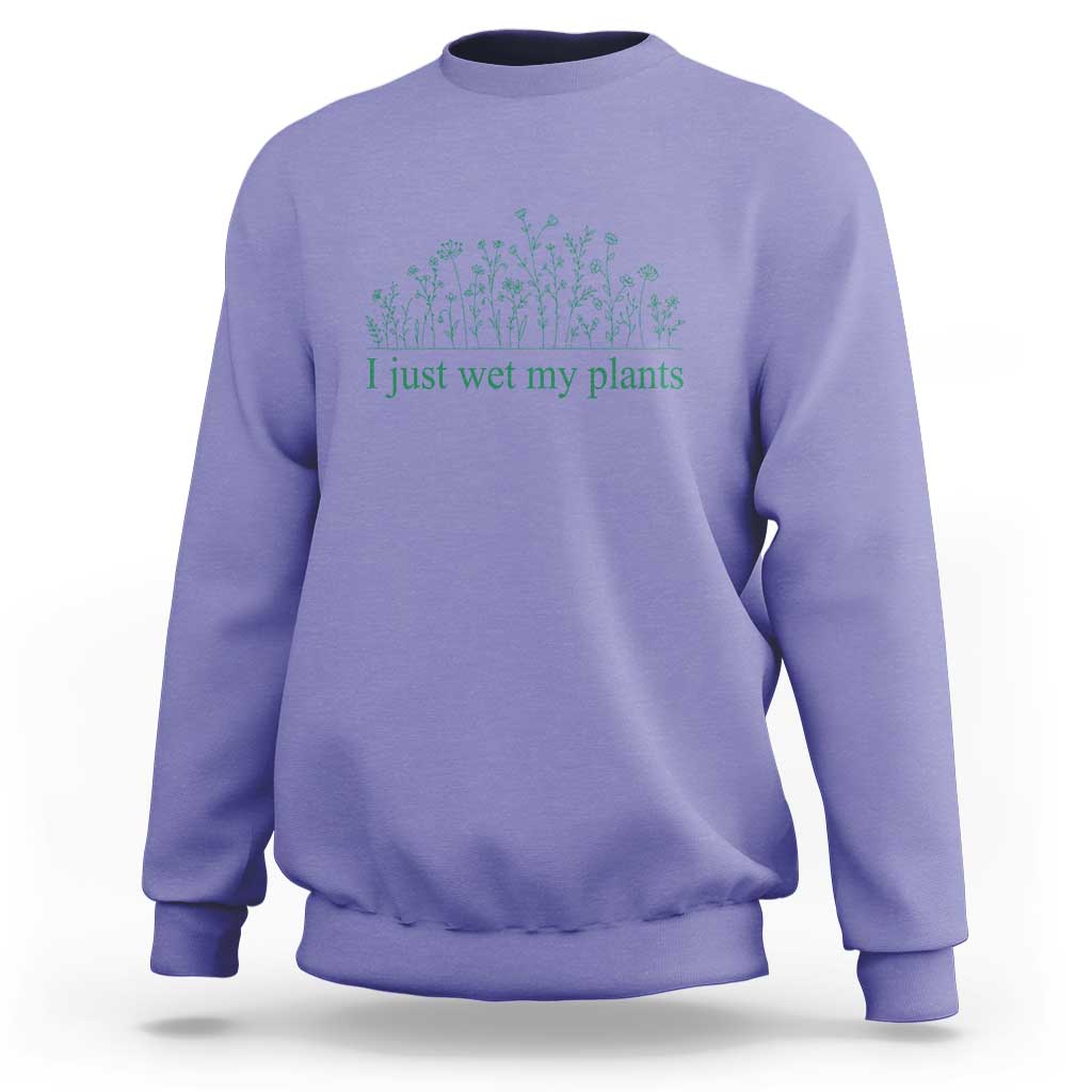 Funny Gardening Sweatshirt I Just Wet My Plants Garden Lover - Wonder Print Shop