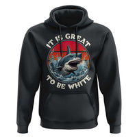 Funny Sharks Lover Hoodie It Is Great To Be White Shark - Wonder Print Shop
