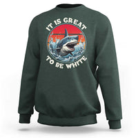 Funny Sharks Lover Sweatshirt It Is Great To Be White Shark - Wonder Print Shop