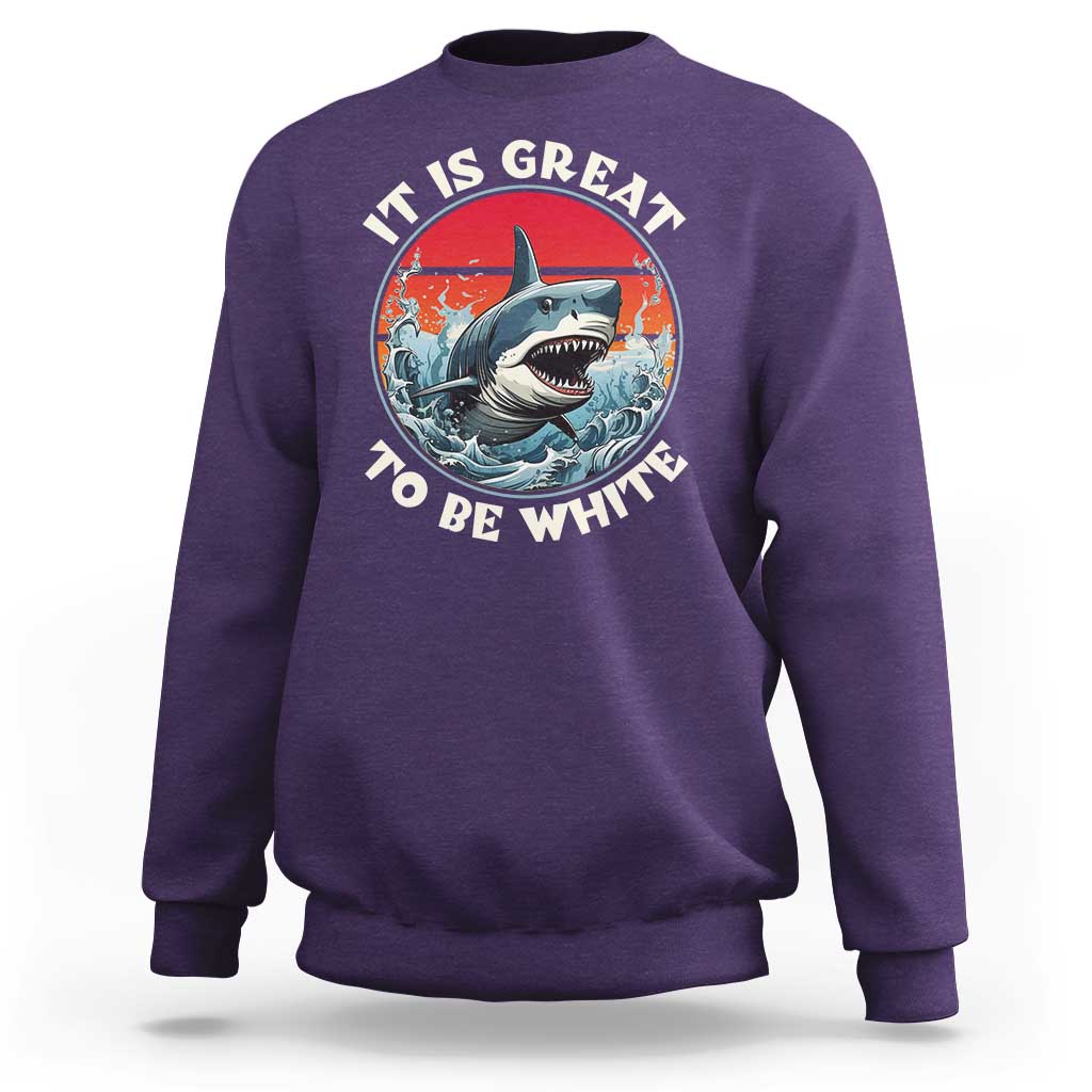Funny Sharks Lover Sweatshirt It Is Great To Be White Shark - Wonder Print Shop