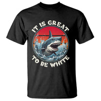 Funny Sharks Lover T Shirt It Is Great To Be White Shark - Wonder Print Shop