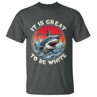 Funny Sharks Lover T Shirt It Is Great To Be White Shark - Wonder Print Shop