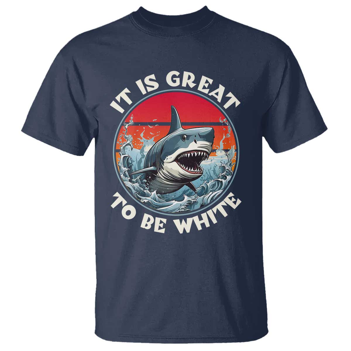 Funny Sharks Lover T Shirt It Is Great To Be White Shark - Wonder Print Shop