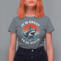 Funny Sharks Lover T Shirt For Women It Is Great To Be White Shark - Wonder Print Shop
