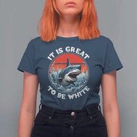 Funny Sharks Lover T Shirt For Women It Is Great To Be White Shark - Wonder Print Shop