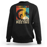 Funny Surfing Lover Sweatshirt Sorry I Cant I Have A Board Meeting Surfer - Wonder Print Shop