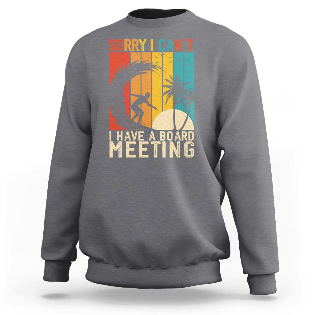 Funny Surfing Lover Sweatshirt Sorry I Cant I Have A Board Meeting Surfer - Wonder Print Shop