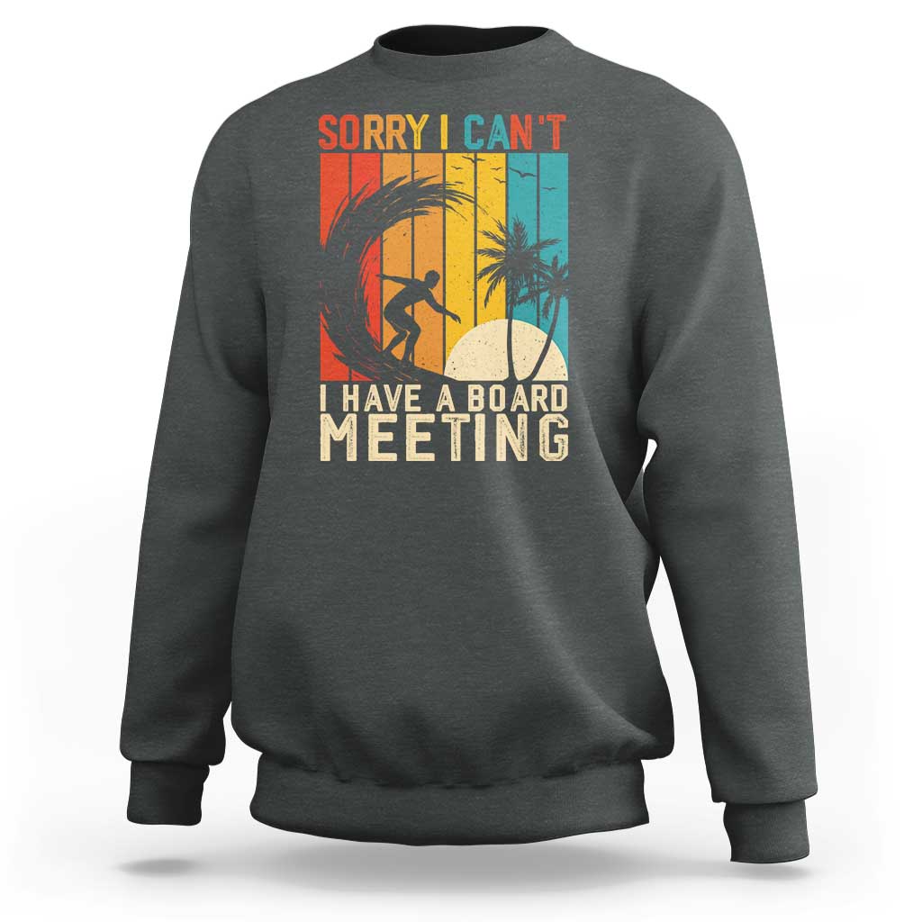 Funny Surfing Lover Sweatshirt Sorry I Cant I Have A Board Meeting Surfer - Wonder Print Shop