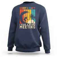 Funny Surfing Lover Sweatshirt Sorry I Cant I Have A Board Meeting Surfer - Wonder Print Shop