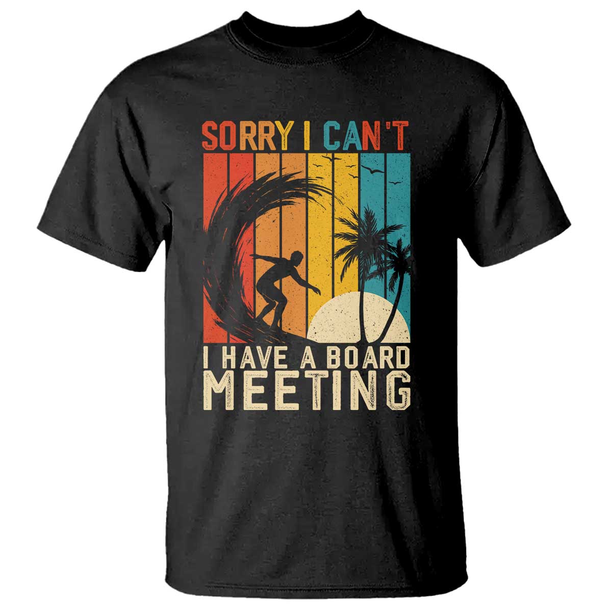 Funny Surfing Lover T Shirt Sorry I Cant I Have A Board Meeting Surfer - Wonder Print Shop