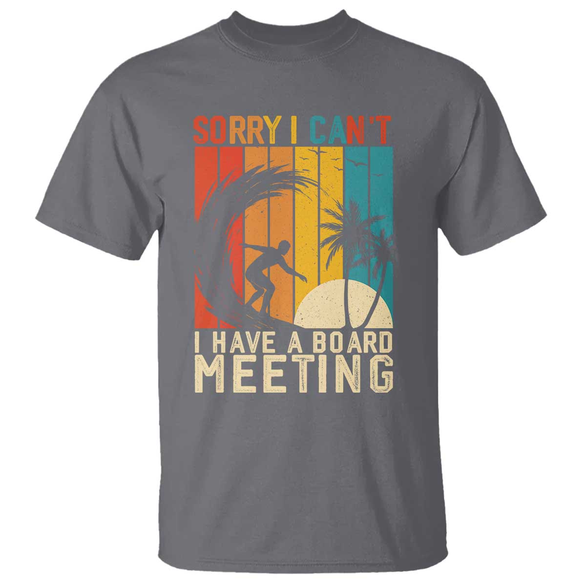 Funny Surfing Lover T Shirt Sorry I Cant I Have A Board Meeting Surfer - Wonder Print Shop