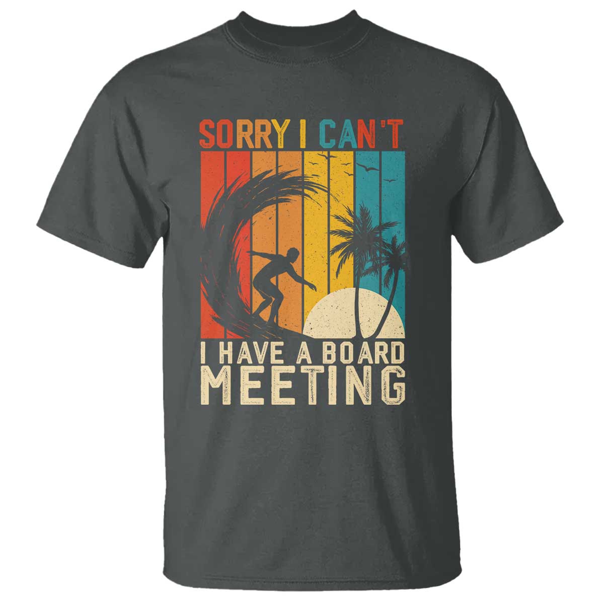 Funny Surfing Lover T Shirt Sorry I Cant I Have A Board Meeting Surfer - Wonder Print Shop