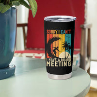 Funny Surfing Lover Tumbler Cup Sorry I Cant I Have A Board Meeting Surfer - Wonder Print Shop