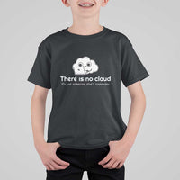 Funny Programmer T Shirt For Kid There Is No Cloud It's Just Someone Else's computer - Wonder Print Shop