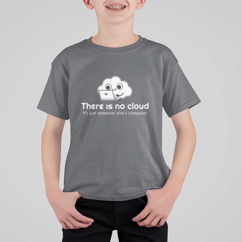 Funny Programmer T Shirt For Kid There Is No Cloud It's Just Someone Else's computer - Wonder Print Shop