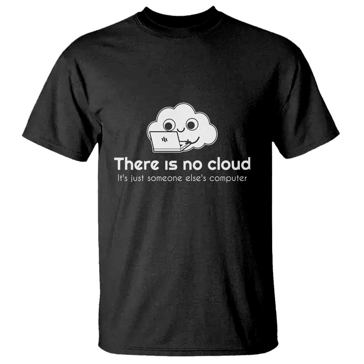 Funny Programmer T Shirt There Is No Cloud It's Just Someone Else's computer - Wonder Print Shop