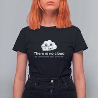 Funny Programmer T Shirt For Women There Is No Cloud It's Just Someone Else's computer - Wonder Print Shop