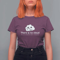 Funny Programmer T Shirt For Women There Is No Cloud It's Just Someone Else's computer - Wonder Print Shop