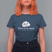 Funny Programmer T Shirt For Women There Is No Cloud It's Just Someone Else's computer - Wonder Print Shop