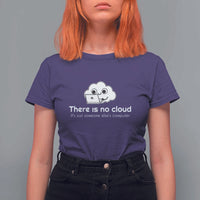 Funny Programmer T Shirt For Women There Is No Cloud It's Just Someone Else's computer - Wonder Print Shop