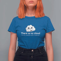 Funny Programmer T Shirt For Women There Is No Cloud It's Just Someone Else's computer - Wonder Print Shop