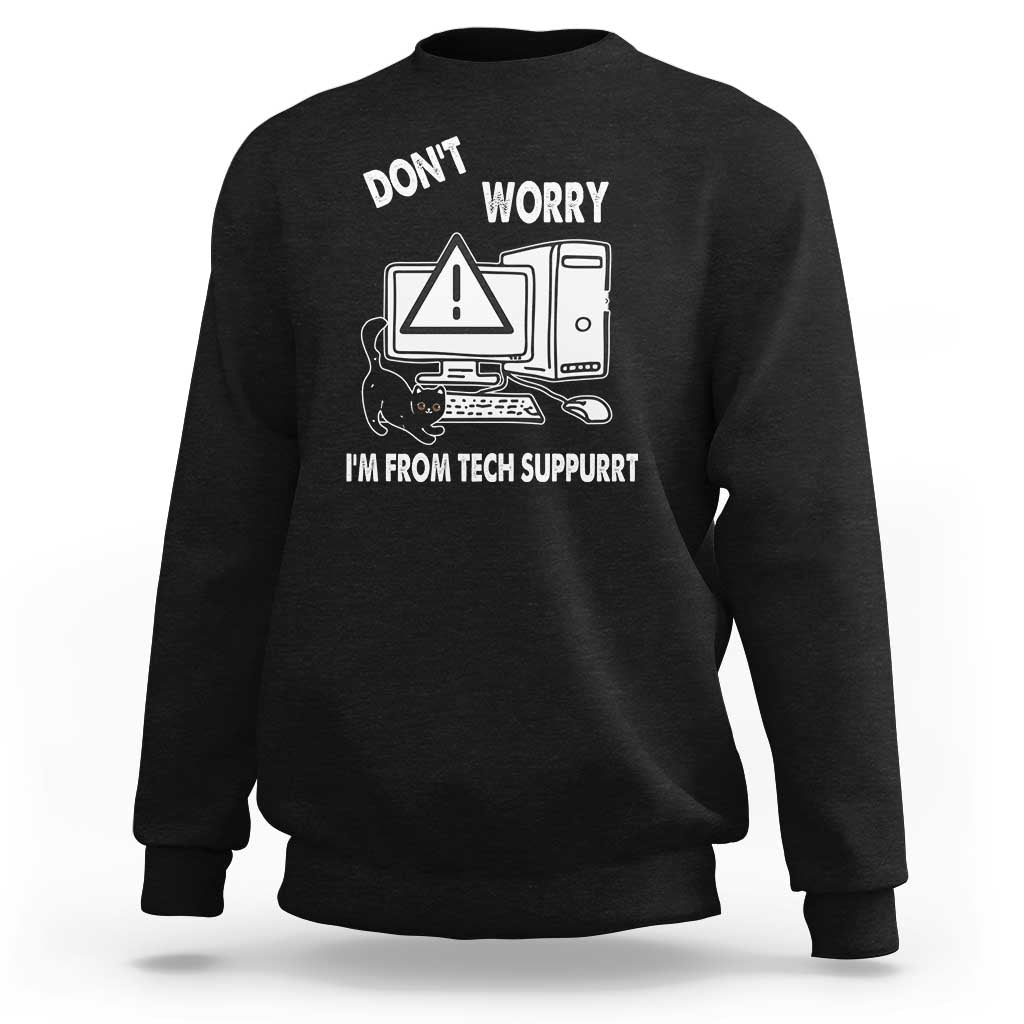 Funny Programming Cat Sweatshirt Don't Worry I'm From Tech Suppurrt Support Computer - Wonder Print Shop