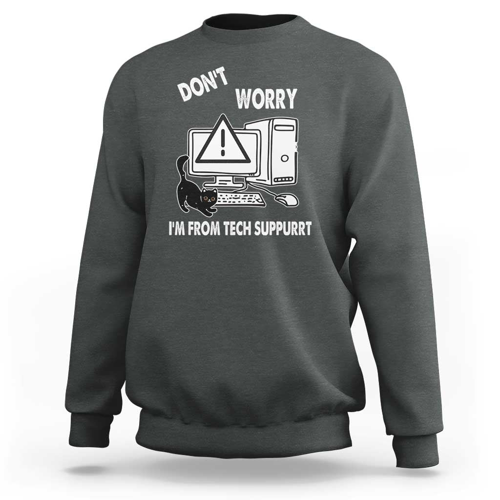 Funny Programming Cat Sweatshirt Don't Worry I'm From Tech Suppurrt Support Computer - Wonder Print Shop