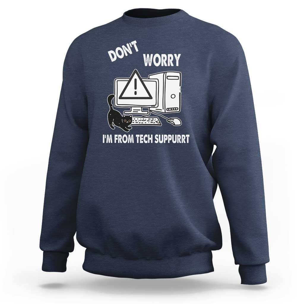Funny Programming Cat Sweatshirt Don't Worry I'm From Tech Suppurrt Support Computer - Wonder Print Shop