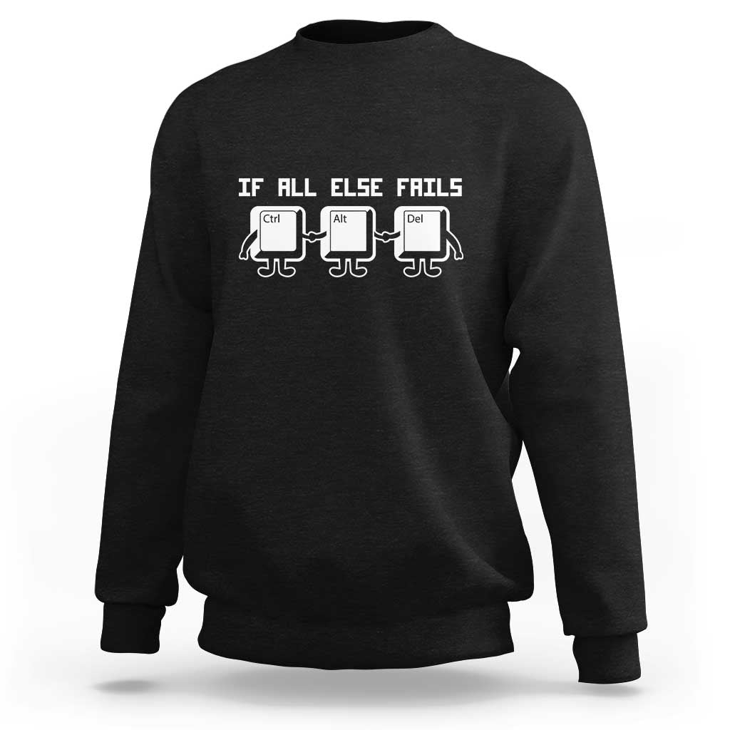 Funny Developer Sweatshirt If All Else Fails Ctrl Alt Del Keyboard Computer - Wonder Print Shop