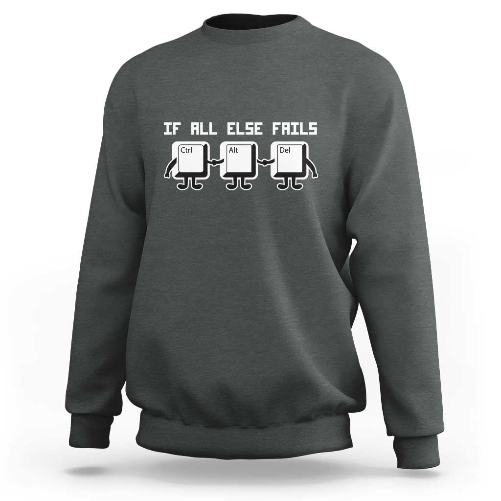 Funny Developer Sweatshirt If All Else Fails Ctrl Alt Del Keyboard Computer - Wonder Print Shop