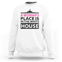 A Woman's Place Is In The White House Sweatshirt President Quote 2024 - Wonder Print Shop