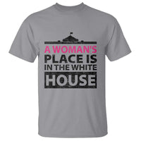 A Woman's Place Is In The White House T Shirt President Quote 2024 - Wonder Print Shop
