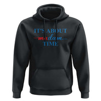 Harris 2024 Hoodie It's About Madam Time President Election - Wonder Print Shop