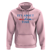 Harris 2024 Hoodie It's About Madam Time President Election - Wonder Print Shop