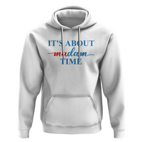 Harris 2024 Hoodie It's About Madam Time President Election - Wonder Print Shop