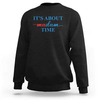 Harris 2024 Sweatshirt It's About Madam Time President Election - Wonder Print Shop