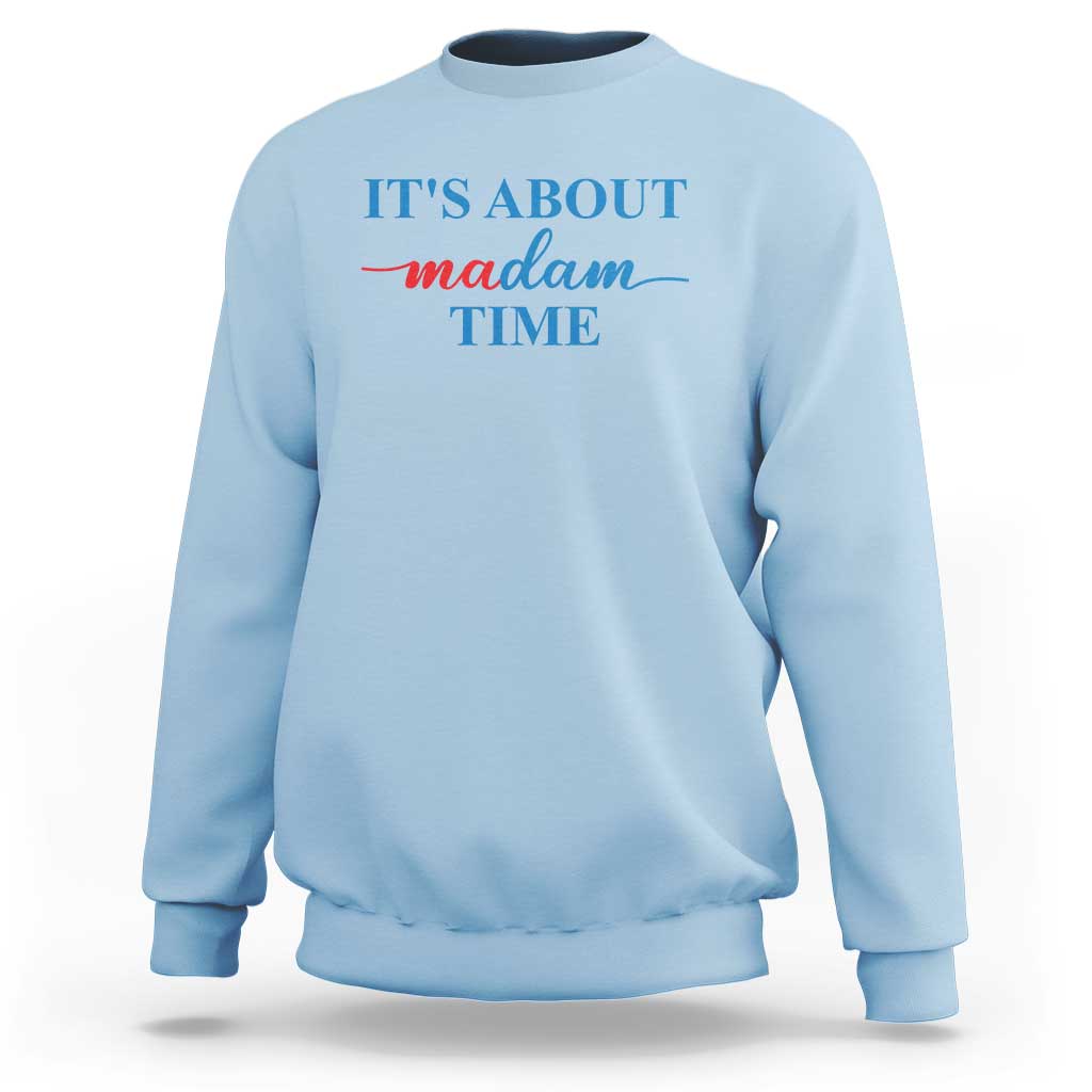 Harris 2024 Sweatshirt It's About Madam Time President Election - Wonder Print Shop