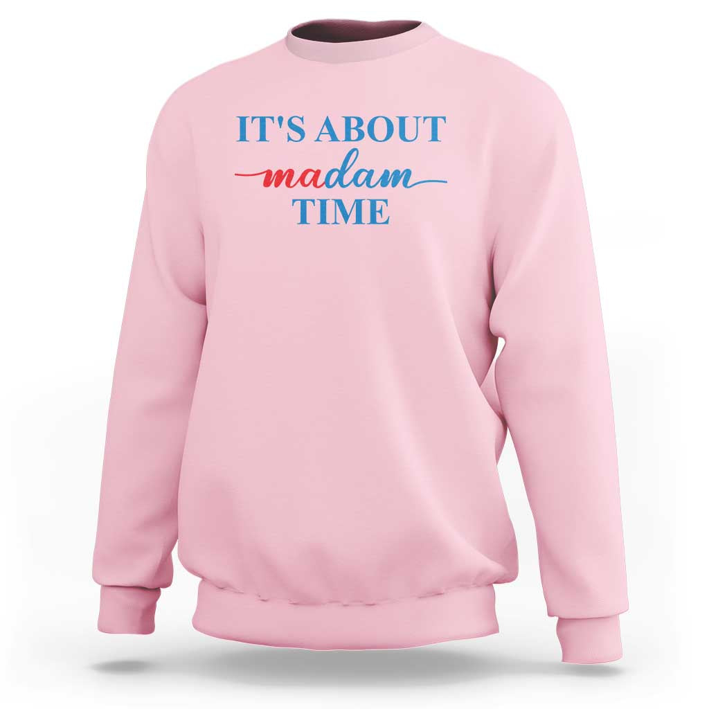 Harris 2024 Sweatshirt It's About Madam Time President Election - Wonder Print Shop