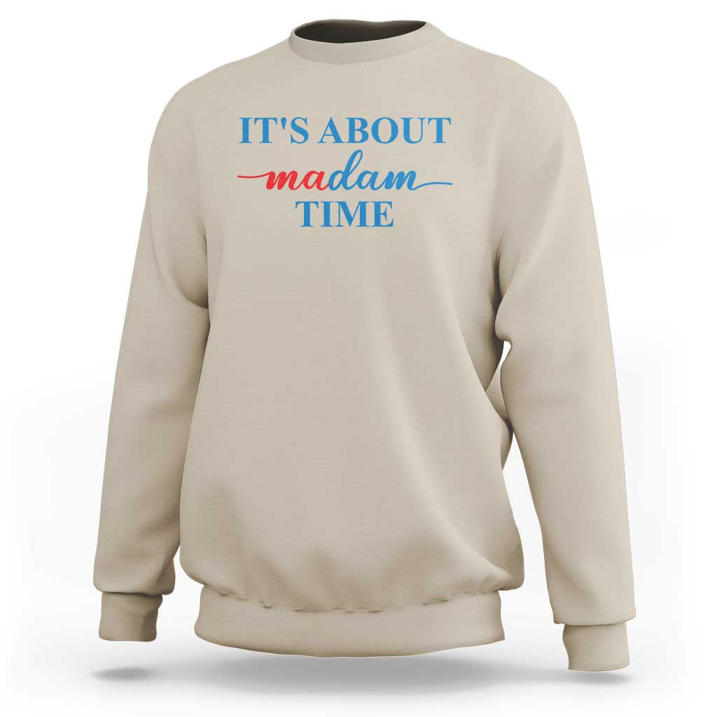 Harris 2024 Sweatshirt It's About Madam Time President Election - Wonder Print Shop