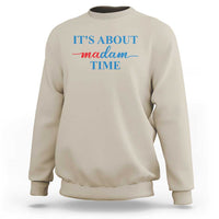 Harris 2024 Sweatshirt It's About Madam Time President Election - Wonder Print Shop