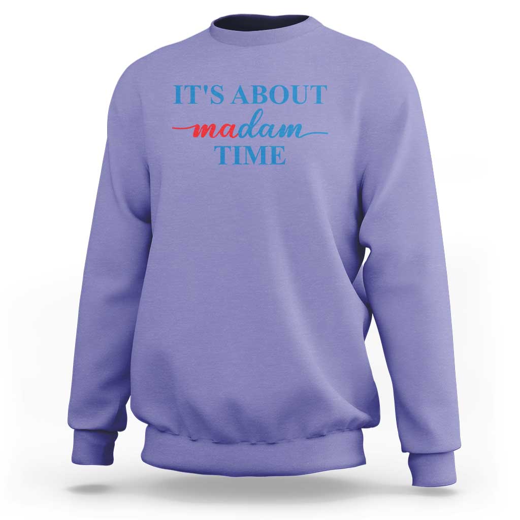 Harris 2024 Sweatshirt It's About Madam Time President Election - Wonder Print Shop