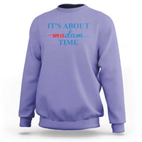 Harris 2024 Sweatshirt It's About Madam Time President Election - Wonder Print Shop